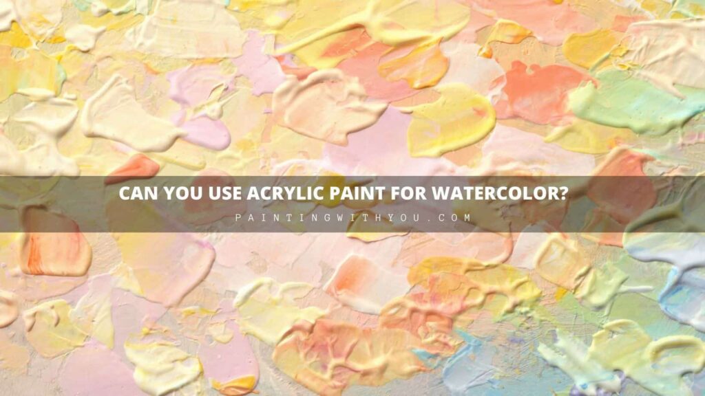 using acrylic paint for watercolor