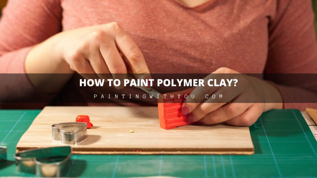How To Paint Polymer Clay?