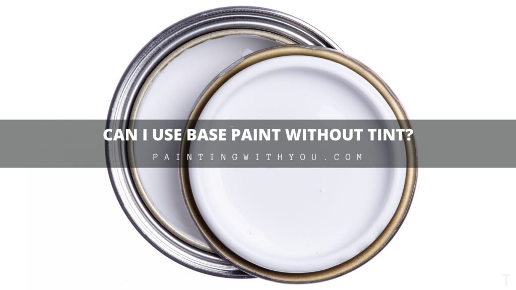 can i use base paint without tint