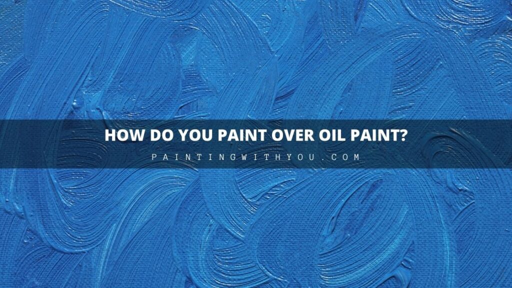 How can you paint over Oil Paint