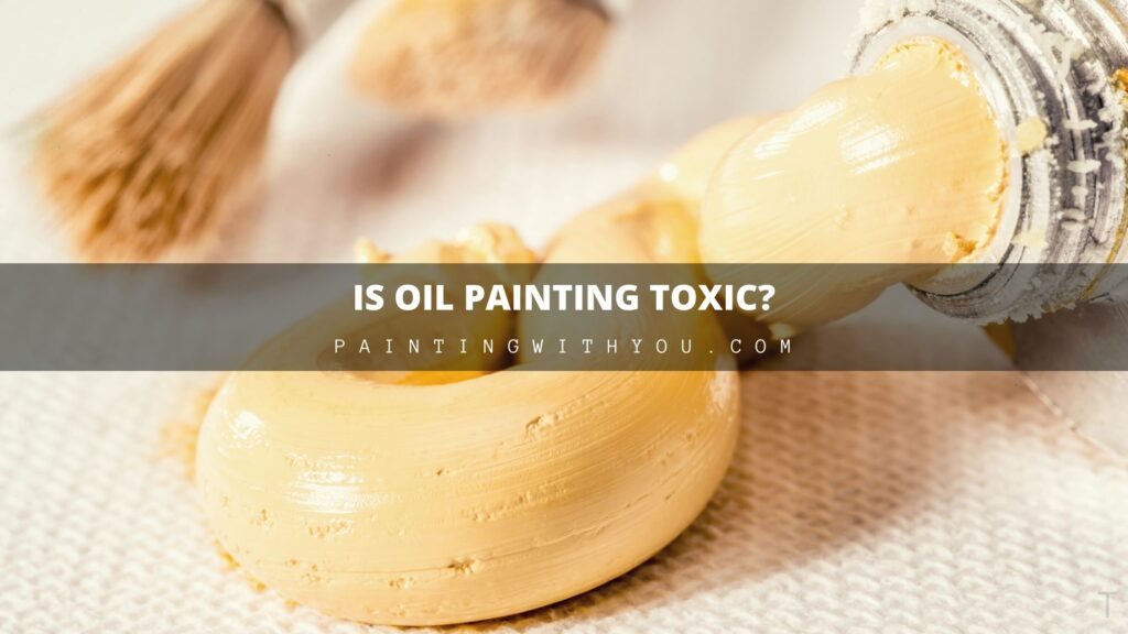 can Oil Paint be Toxic