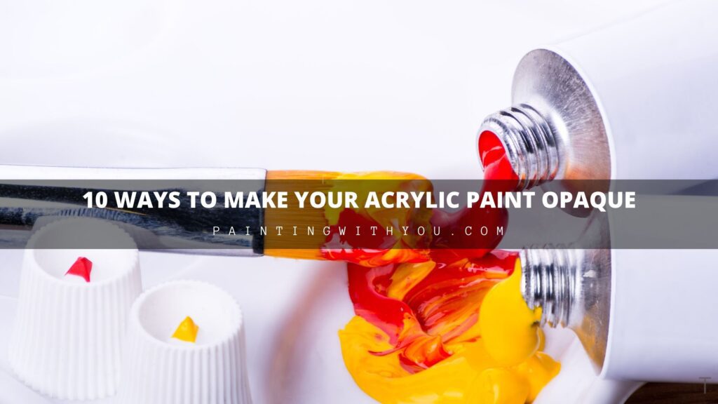 different ways make your Acrylic paint Opaque