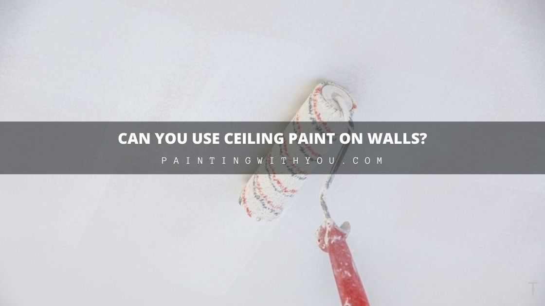 Can You Use Ceiling Paint On Walls