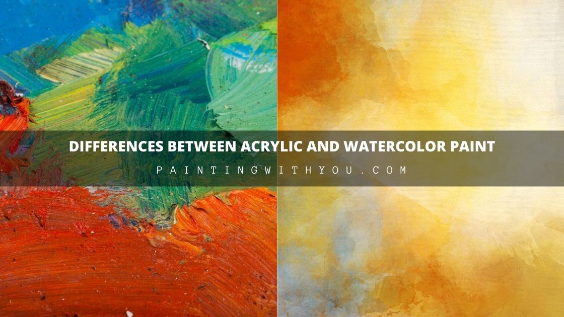 WHAT ARE Differences Between Acrylic And Watercolor Paint